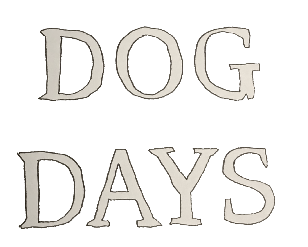 text says 'DOG DAYS'. text is handdrawn in the Charter font. end id